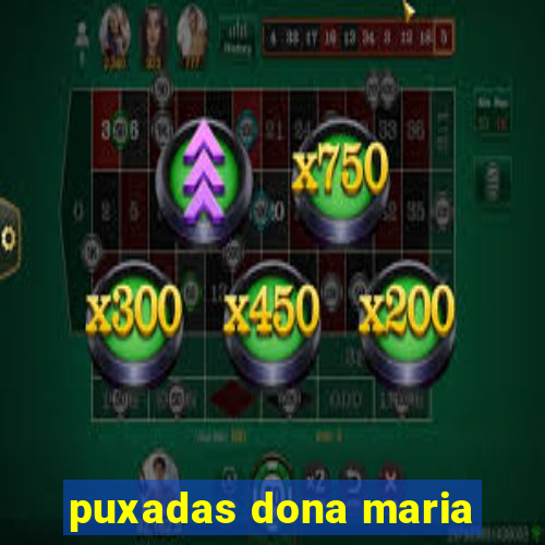 puxadas dona maria